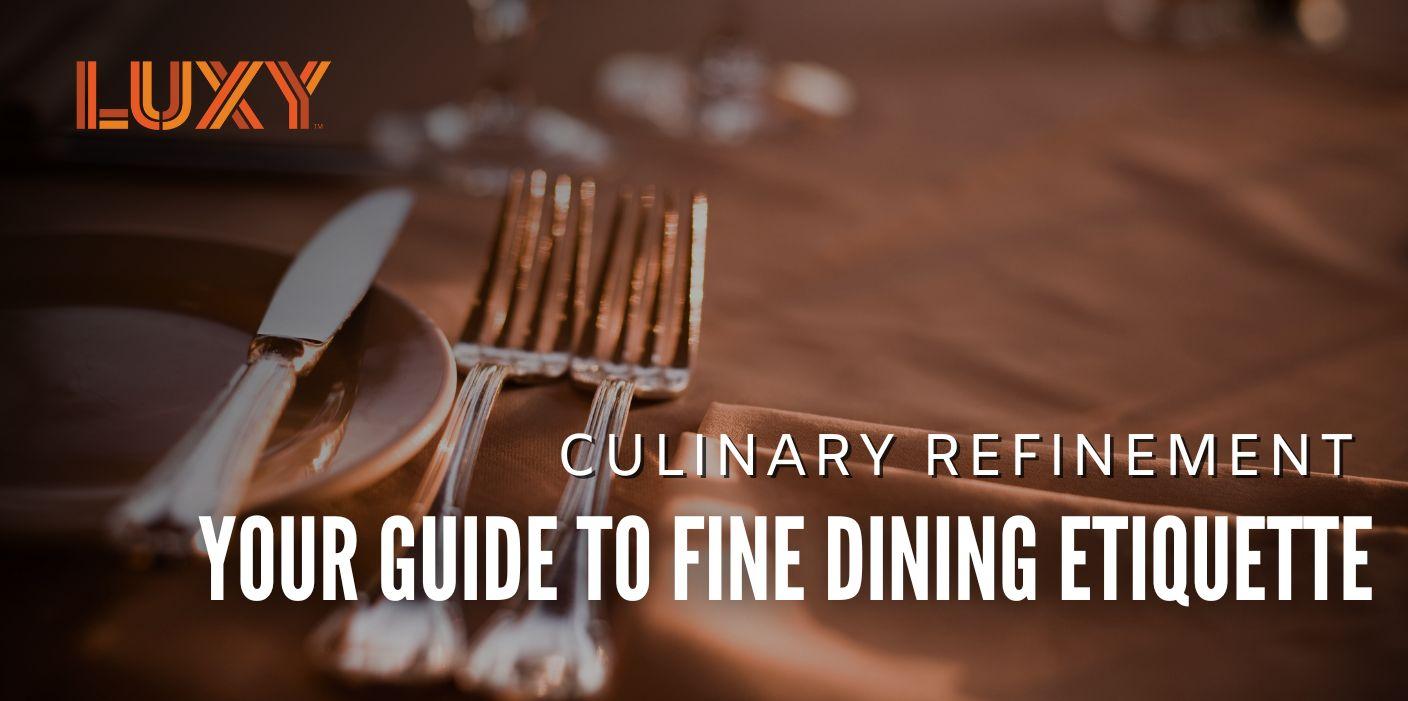 Culinary Refinement: Your Guide To Fine Dining Etiquette - Luxy Ride