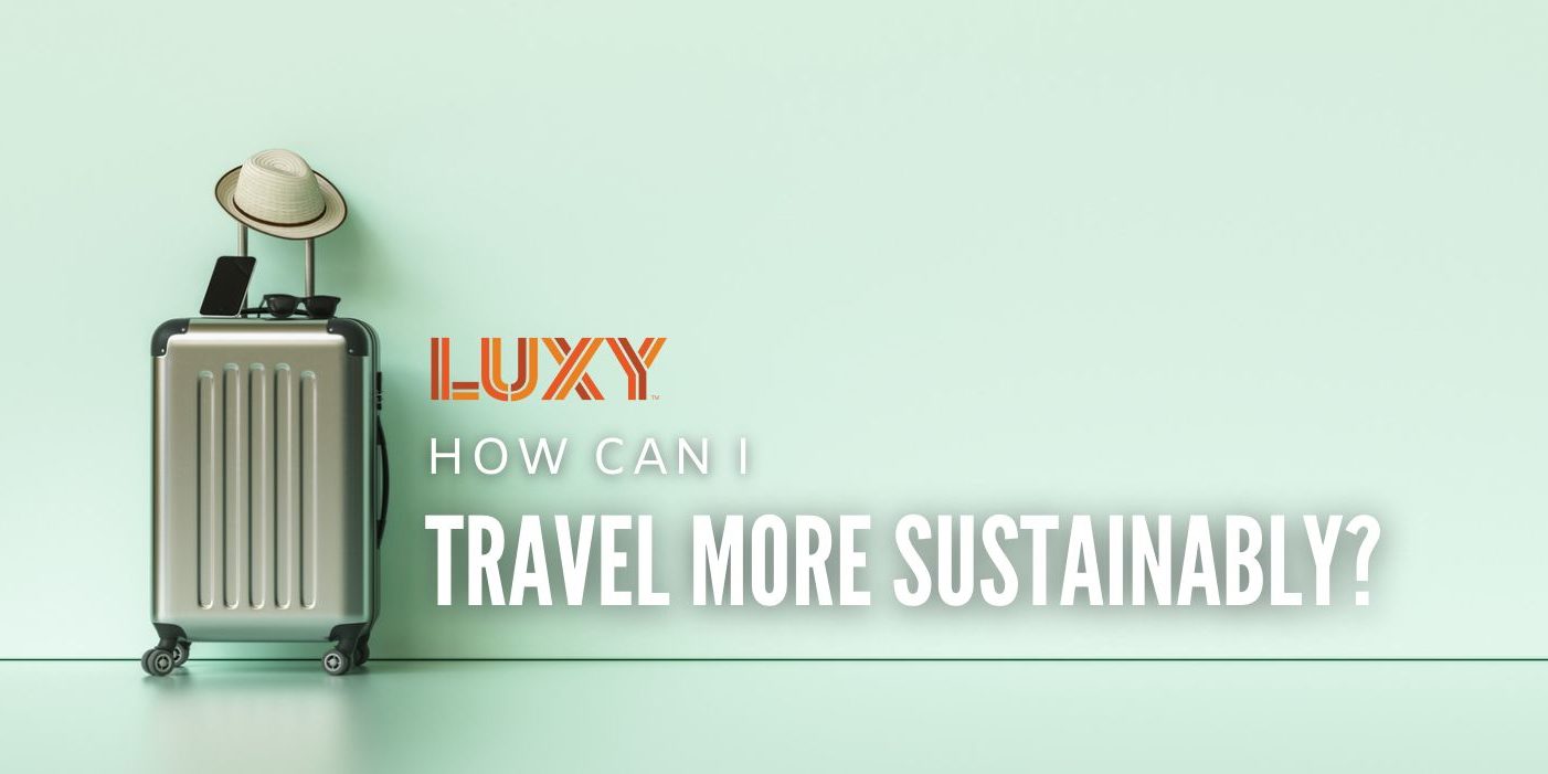 How Can I Travel More Sustainably - Luxy Ride