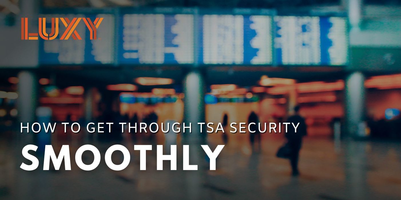 How To Get Through TSA Security Smoothly - Luxy Ride