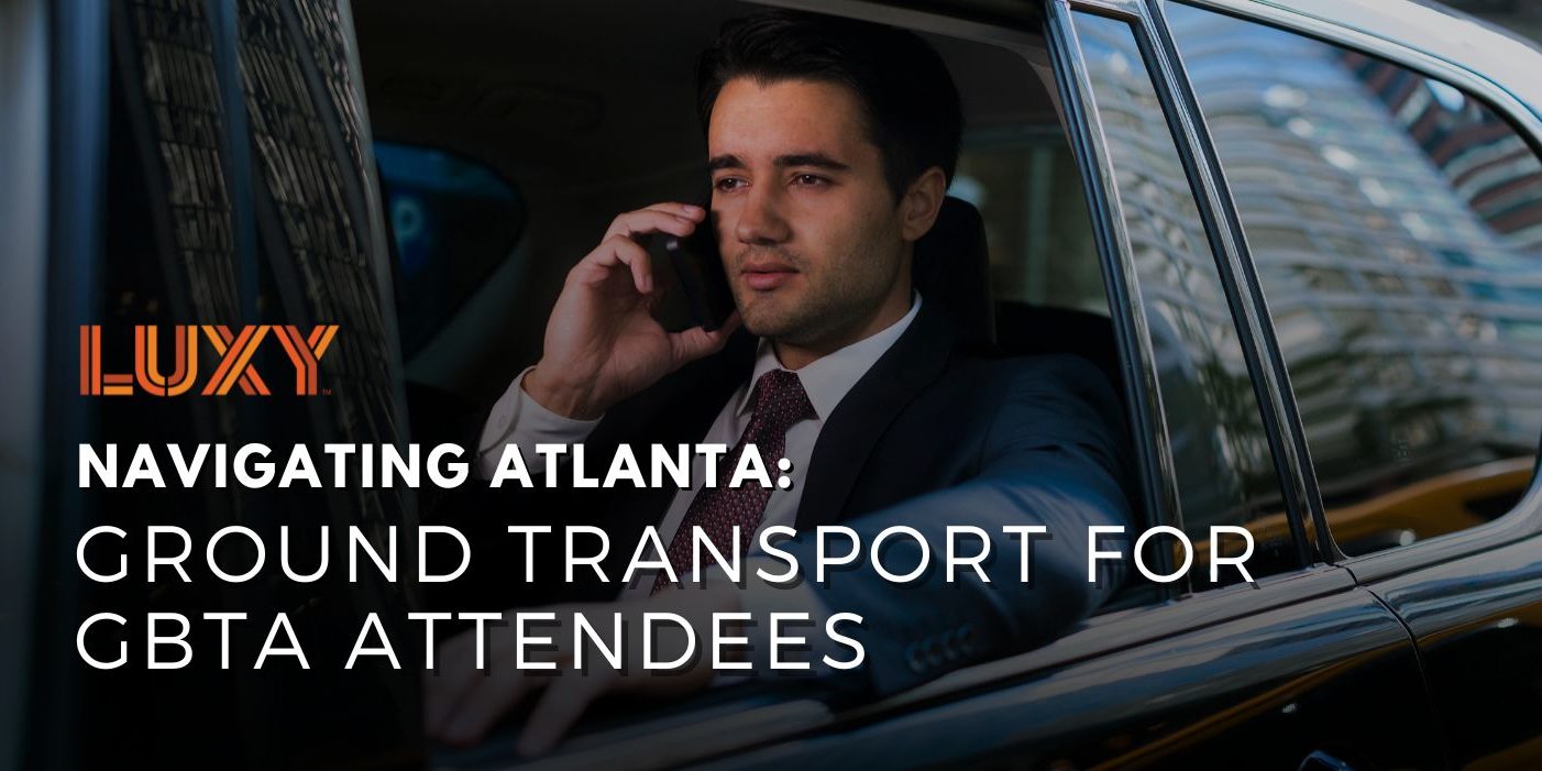 Navigating Atlanta for GBTA Attendees - Luxy Ride