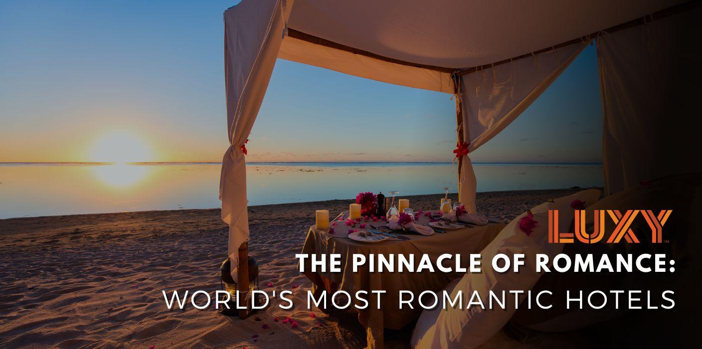 The Pinnacle Of Romance Worlds Most Romantic Hotels Luxy Ride 6625